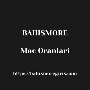 Bahismore Mac Oranlari