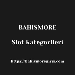 Bahismore Slot Kategorileri
