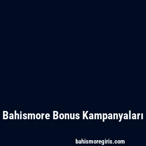 Bahismore Bonus Kampanyaları