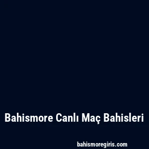 Bahismore Canlı Maç Bahisleri