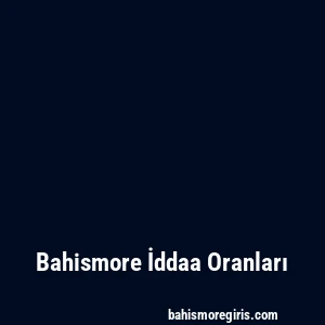 Bahismore İddaa Oranları