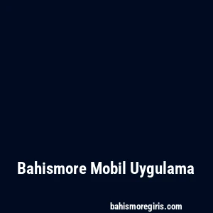 Bahismore Mobil Uygulama