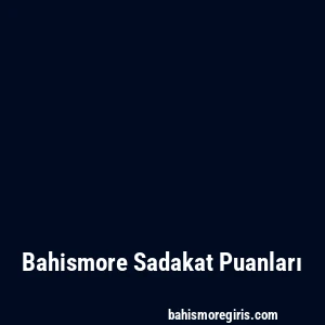 Bahismore Sadakat Puanları