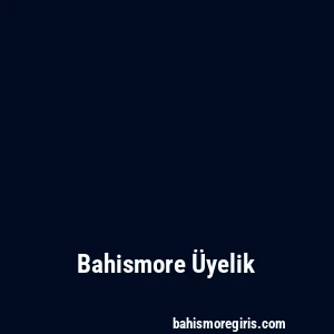 Bahismore Üyelik